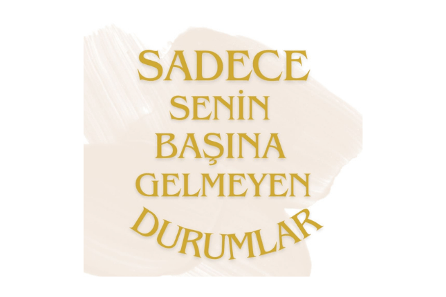 Sadece senin başına gelmeyen&nbsp;durumlar